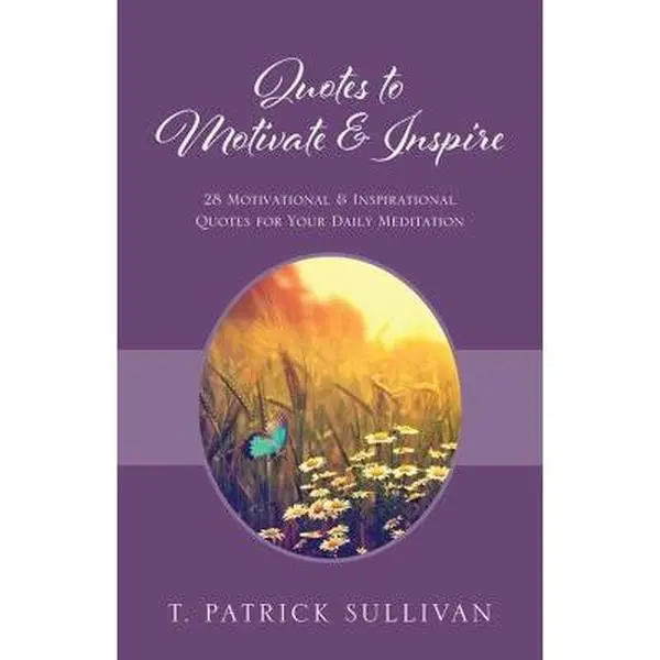 USED-Quotes to Motivate & Inspire: 28 Motivational & Inspirational Quotes for Your Daily Meditation by Sullivan, T. Patrick (Paperback)