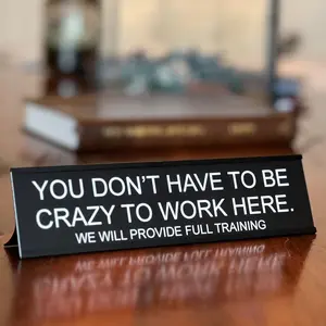 Funny Desk Sign "You Don't Have To Be Crazy To Work Here" Aluminum Desk Plaque