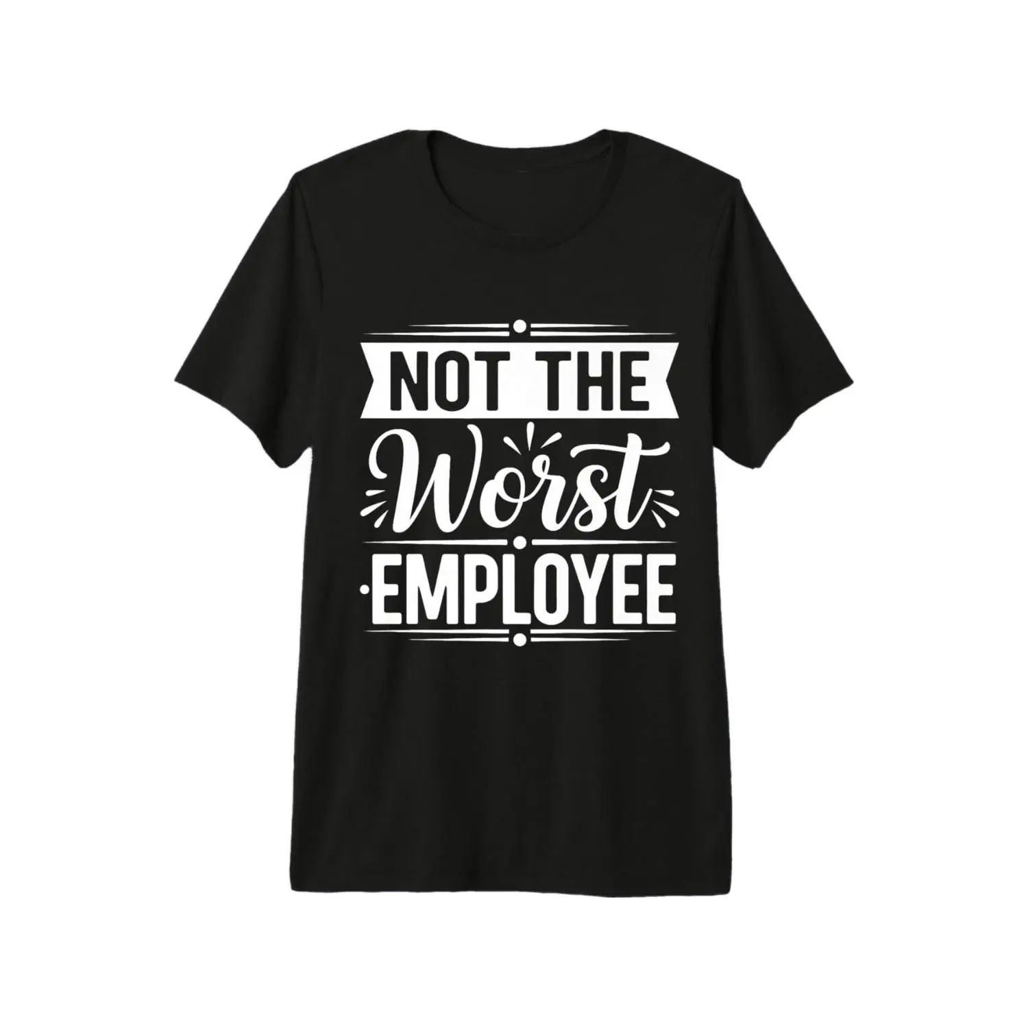 Humorous Not The Worst Employee Office T shirt Lightweight Casual Workwear for Men and Women Durable Print IdealCOworker Gift