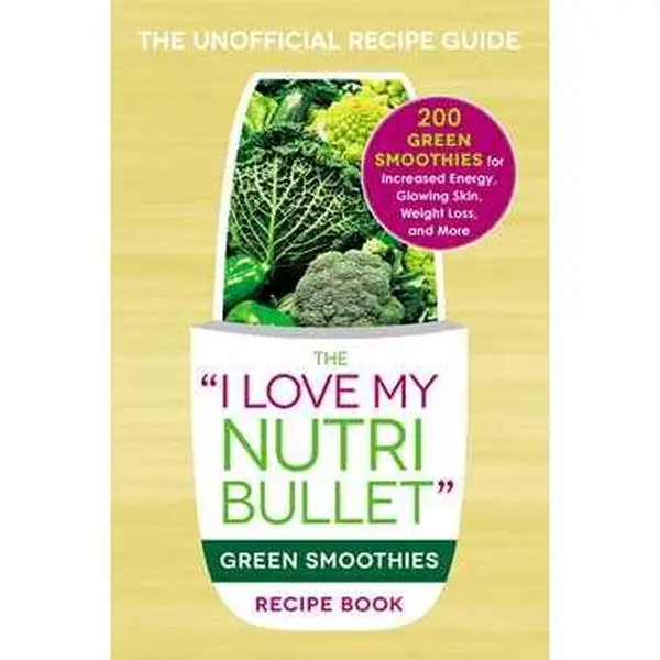 The I Love My NutriBullet Green Smoothies Recipe Book