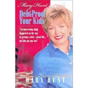 USED-Mary Hunt's Debt-Proof Your Kids: An Interesting Thing Happened on the Way to Getting a Financially Confident Life ... My Kids Got One Too by Mary Hunt (Paperback)