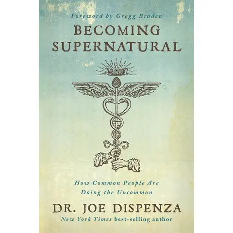 Becoming Supernatural: How Common People Are Doing the Uncommon -- Joe Dispenza - Paperback