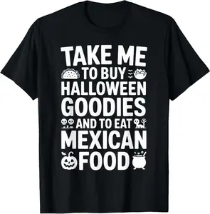 Take Me To Buy Halloween Goodies And Eat Mexican Food Outfit T-Shirt