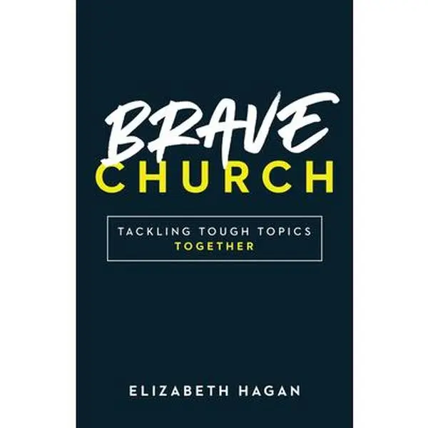USED-Brave Church: Tackling Tough Topics Together by Hagan, Elizabeth (Paperback)