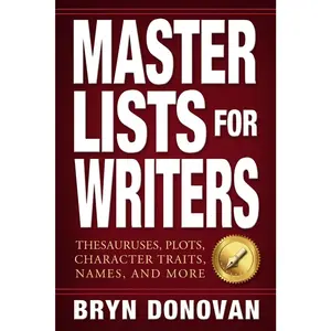 Master Lists for Writers: Thesauruses, Plots, Character Traits, Names, and More