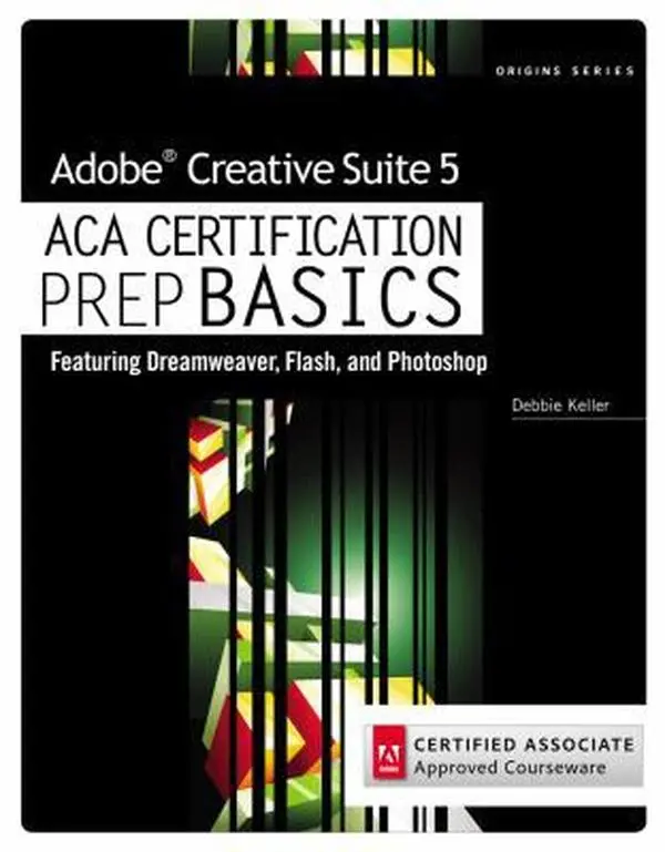 USED-Adobe Creative Suite 5 ACA Certification Prep BASICS: Featuring Dreamweaver, Flash, and Photoshop by Keller, Debra (Paperback)