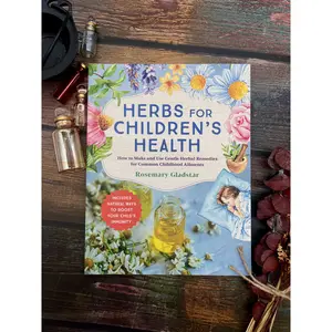 Herbs for Children's Health, 3rd Edition - How to Make and Use Gentle Herbal Remedies for Common Childhood Ailments By Rosemary Gladstar