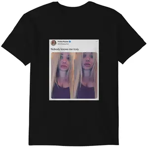 Trisha Paytas Nobody Knows Me Truly Tweet Shirt Tshirt Cotton Menswear Classic T-Shirt Top Hoodie