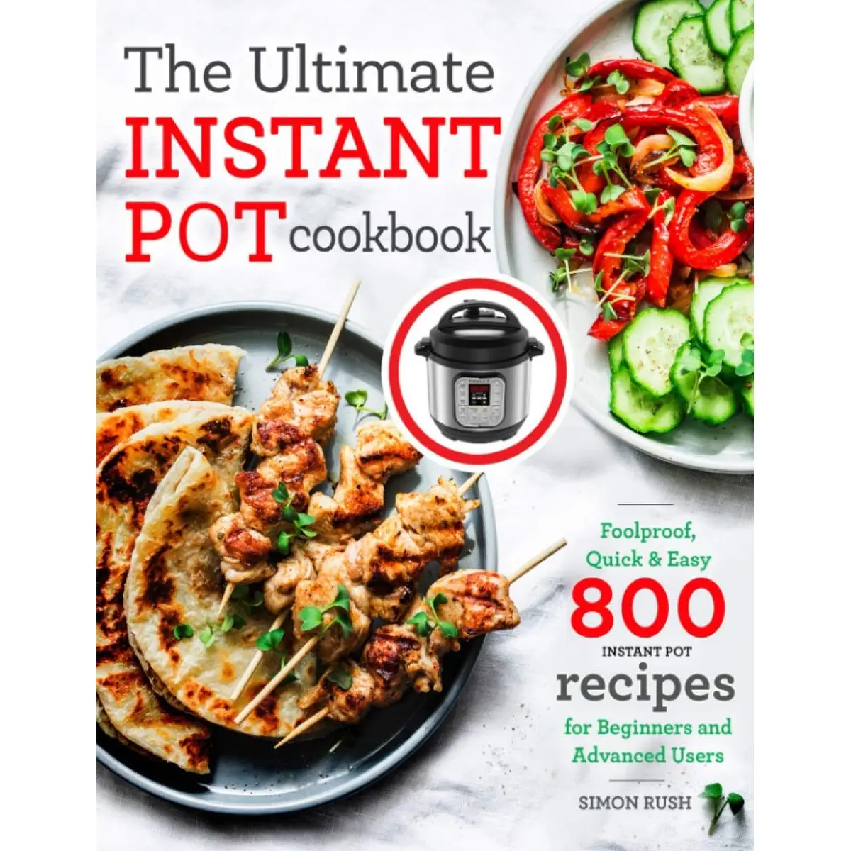 The Ultimate Instant Pot cookbook: Foolproof, Quick & Easy 800 Instant Pot Recipes for Beginners and Advanced Users Paperback – October 12, 2019