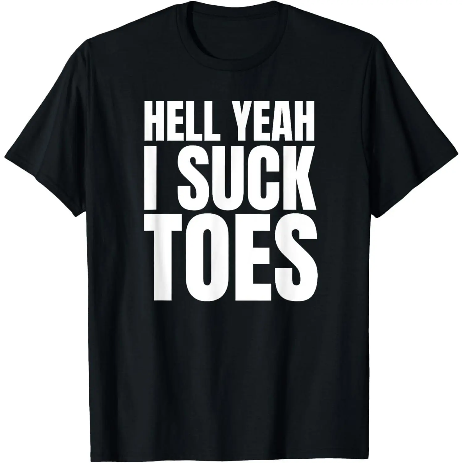 Funny Foot  Sucking Toes Joke Hell Yeah I Suck Toes T-Shirt 099
