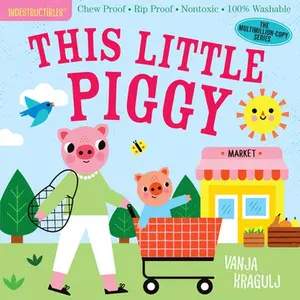Indestructibles: This Little Piggy: Chew Proof - Rip Proof - Nontoxic - 100% Washable (Book for Babies, Newborn Books, Safe to Chew) -- Amy Pixton - Paperback