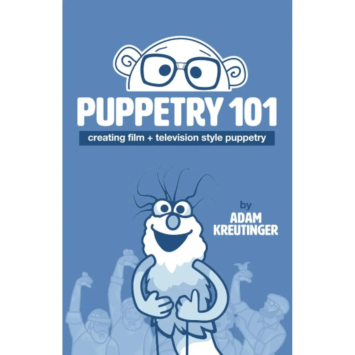 Puppetry 101: Creating Film and Television Style Puppetry Paperback – January 4, 2023