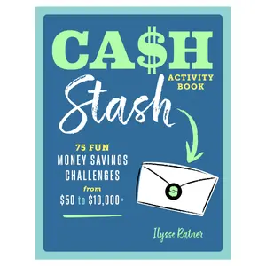 Cash Stash Activity Book: 75 Fun Money Savings Challenges from $50 to $10,000