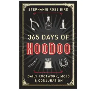 365 Days of Hoodoo: Daily Rootwork, Mojo & Conjuration