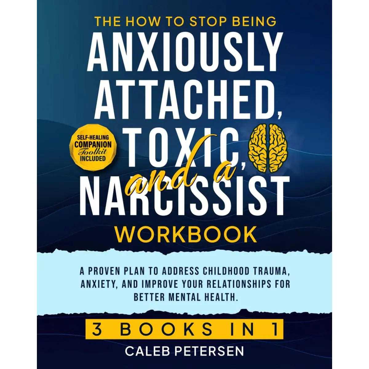 The How to Stop Being Anxiously Attached, Toxic, and a Narcissist Workbook (3 Books in 1): A Proven Plan to Address Childhood Trauma, Anxiety, and ... for Better Mental Health. (Toxic to Thriving) Paperback – January 30, 2025