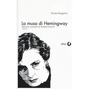 USED-La musa di Hemingway. Memorie e tormenti di Adriana Ivancich by Nicola Morgantini (Paperback)