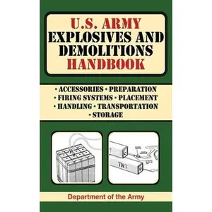 U.S. Army Explosives and Demolitions Handbook -- U S Department of the Army, Paperback