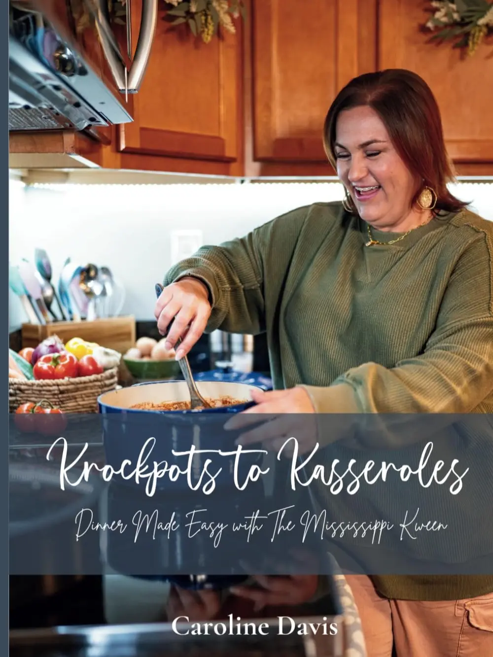 Krockpots to Kasseroles: Dinner Made Easy with The Mississippi Kween