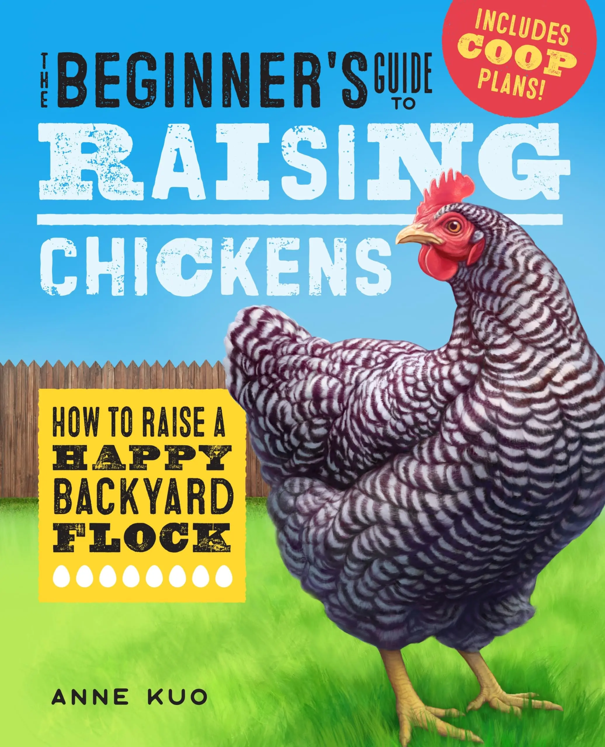 The Beginner's Guide to Raising Chickens: How to Raise a Happy Backyard Flock -- Anne Kuo - Paperback