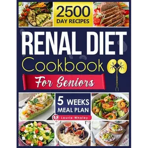Renal Diet Cookbook for Seniors: Experience a World of Flavor with Nutritious, Easy-to-Prepare Dishes That Promote Kidney Health and Satisfy Every Pal - Paperback