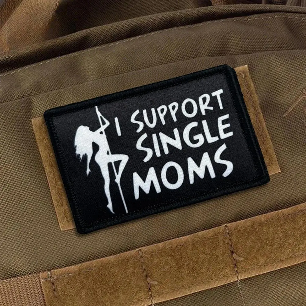 I Support Single Moms Tactical Patches Hook&Loop Meme Flag Patch Military Army Morale Badge Backpack Stickers Patch Design
