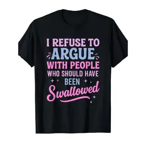 Refuse To Argue With People Who Should Have Been Swallowed Bold Statement Casual Short Sleeve Round Neck T Shirt Black with Pink and Blue Lettering