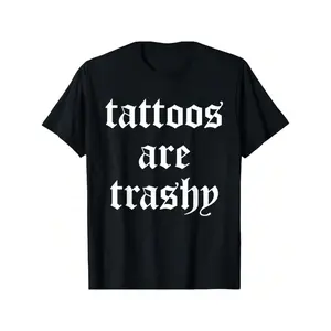 Mens Sarcasm Joke Tattooes Are Trashy Short Sleeve Comfortable Cotton Crew Neck T Shirt Ideal For Casual Outings Daily Wear And Stylish Gifts For Men
