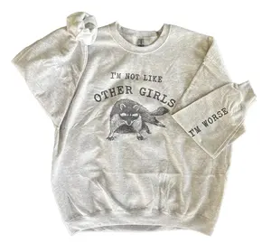 I’m Not Like Other Girls - I'm Worse Sweatshirt