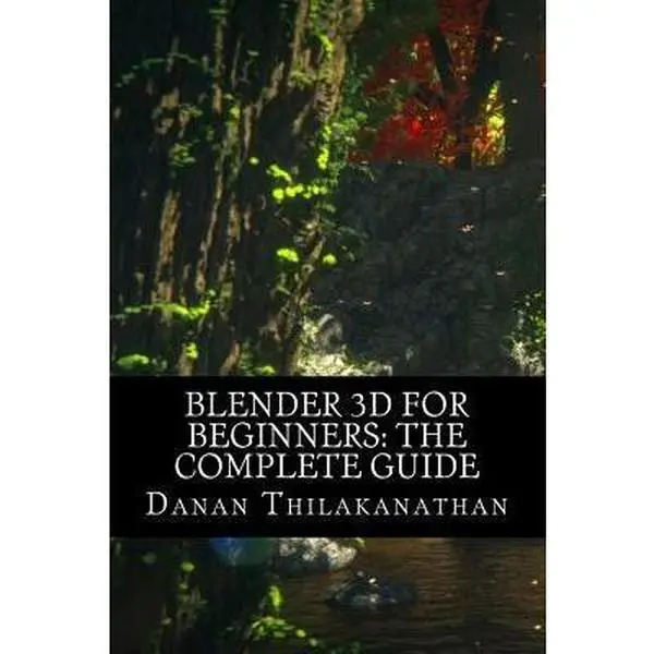 USED-Blender 3D For Beginners: The Complete Guide: The Complete Beginner's Guide to Getting Started with Navigating, Modeling, Animating, Texturing, by Thilakanathan, Danan (Paperback)