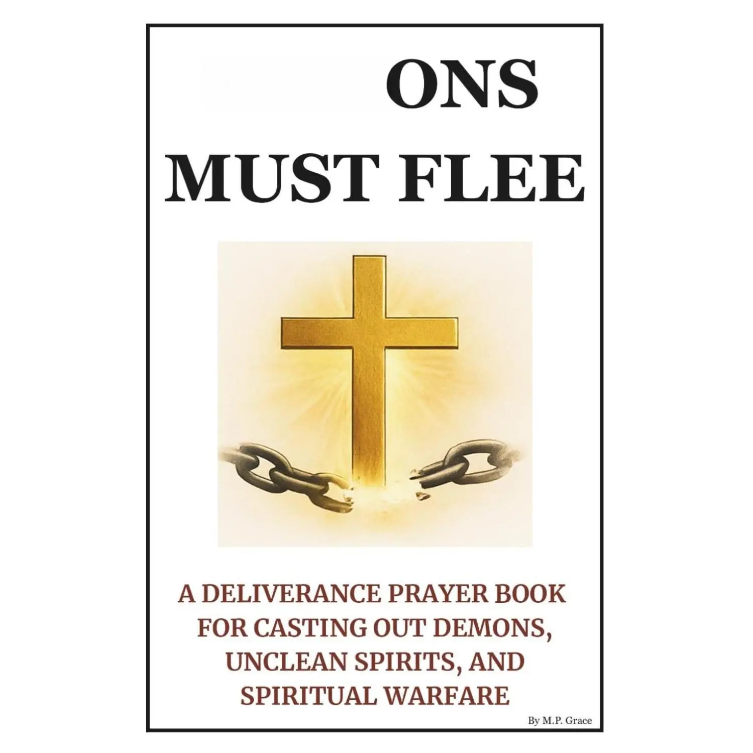 Deliverance Prayer Book - Biblical Scripture-Based Spiritual Warfare Guide, Including Teaching and Powerful Prayers for Casting Out Demons