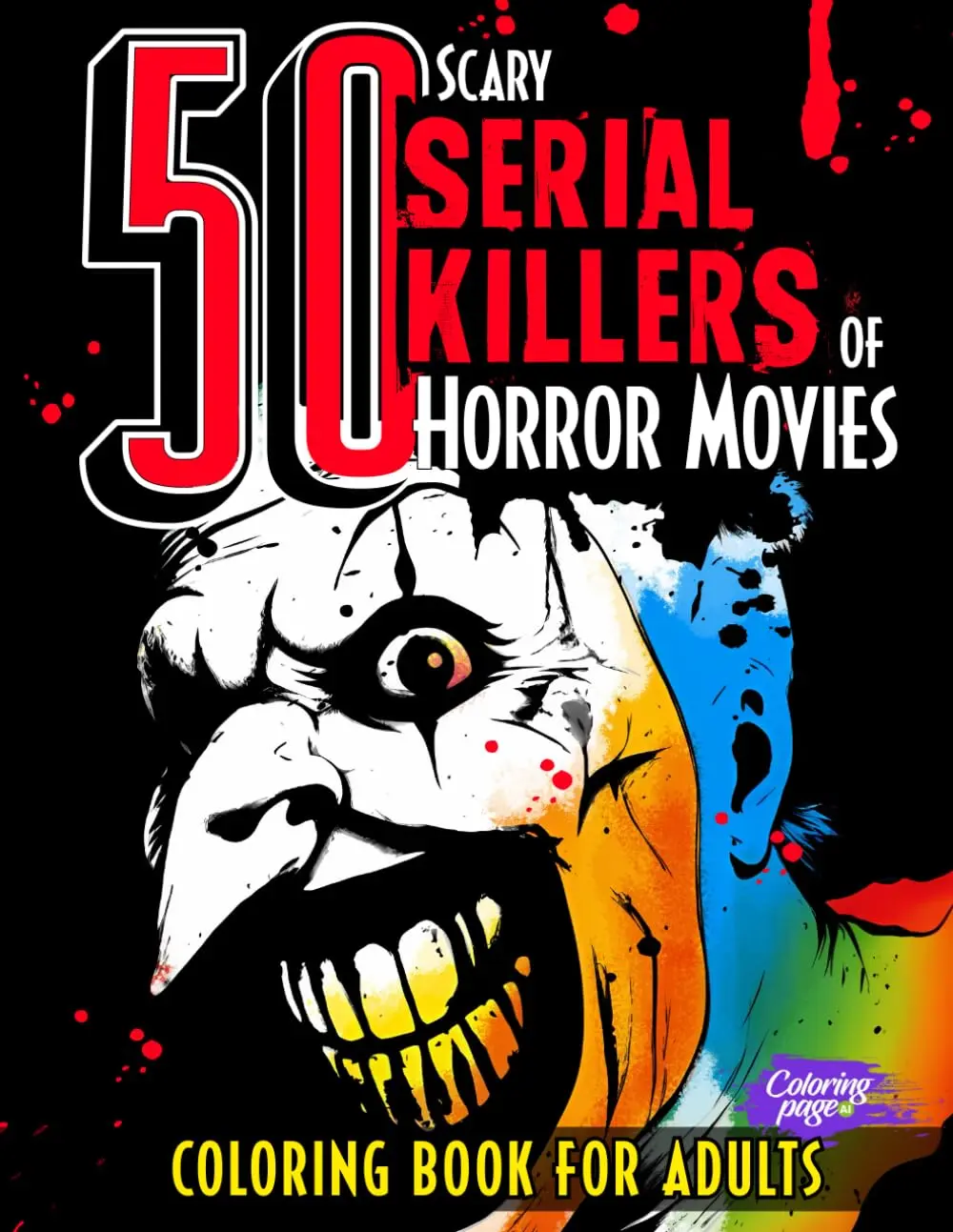 50 Scary Serial Killers of Horror Movies Coloring Book for Adults: Creepy Villains, Psycho Characters and Freak Creatures - Murderers of Famous ... (Horror Coloring Books for Adults and Teens)