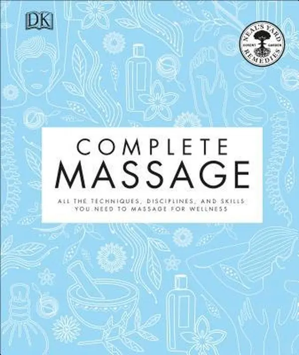 USED-Complete Massage: All the Techniques, Disciplines, and Skills You Need to Massage for Wellness by Neal's Yard Remedies (Hardcover)