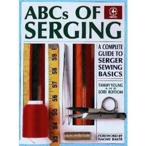 USED-ABCs of Serging: A Complete Guide To Serger Sewing Basics (Creative Machine Arts Series) by Tammy Young (Paperback)