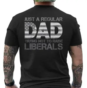 Just A Regular Dad Trying Not To Raise Liberals Father's Day T-shirt, Father's Day Shirt, Birthday Gift For Dad, Dad Gift Idea, Father's Day Tees