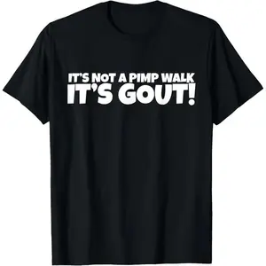 It's Not A Pimp Walk It's Gout! T-Shirt, Funny Chronic Illness Graphic Tee, Arthritis Humor Casual Outfit, Gout Awareness Shirt,summervibes