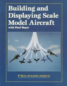 USED-Building and Displaying Scale Model Aircraft by Paul Boyer (Paperback)