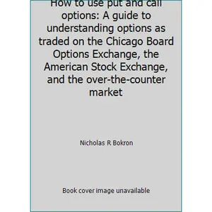 USED Book - How to use put and call options: A guide to understanding options as traded on the Chicago Board Options Exchange, the American Stock Exchange, and the over-the-counter market by Nicholas R Bokron (Hardcover) - english