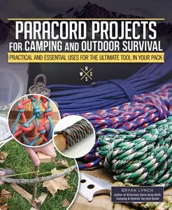 USED-Paracord Projects for Camping and Outdoor Survival: Practical and Essential Uses for the Ultimate Tool in Your Pack by Lynch, Bryan (Paperback)