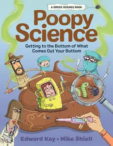 USED-Poopy Science: Getting to the Bottom of What Comes Out Your Bottom by Kay, Edward (Hardcover)