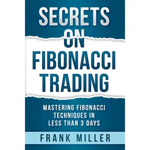 SECRETS ON FIBONACCI TRADING: Mastering Fibonacci Techniques In Less Than 3 Days Paperback – June 2, 2019