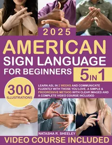 American Sign Language for Beginners [5-in-1] Language Learning Workbook: Learn ASL in 2 Weeks, Communicate Fluently with Loved Ones, English Paperback Tutorial
