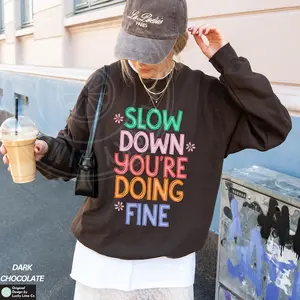 Slow Down Your’e Doing Fine Sweatshirt, Motivational Shirt, Inspirational Saying Sweatshirt, Crewneck Sweatshirt, Mental Health Shirt