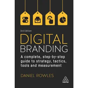 USED-Digital Branding: A Complete Step-By-Step Guide to Strategy, Tactics, Tools and Measurement by Rowles, Daniel (Paperback)