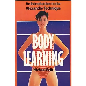 USED-Body Learning: An Introduction to the Alexander Technique by Michael Gelb (Paperback)