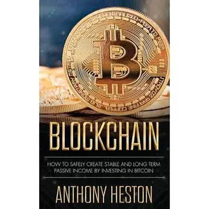 USED-Blockchain: How to Safely Create Stable and Long-term Passive Income by Investing in Bitcoin by Heston, Anthony (Paperback)