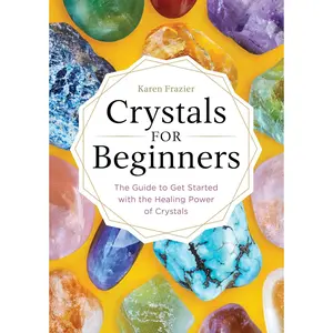 Crystals for Beginners: The Guide to Get Started with the Healing Power of Crystals Paperback – October 17, 2017