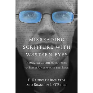 Misreading Scripture with Western Eyes: Removing Cultural Blinders to Better Understand the Bible -- E. Randolph Richards - Paperback