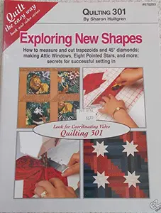 USED-Exploring New Shapes, Quilting 301: How to Measure and Cut Trapezoids and 45 Degree Diamonds; Making Attic Windows, Eight Pointed Stars, and More; Sec (Quilt the Easy Way Book and Video Series) by Sharon Hultgren (Paperback)