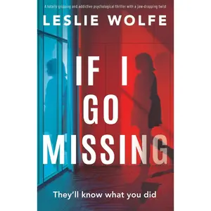 USED-If I Go Missing: A totally gripping and addictive psychological thriller with a jaw-dropping twist by Wolfe, Leslie (Paperback)