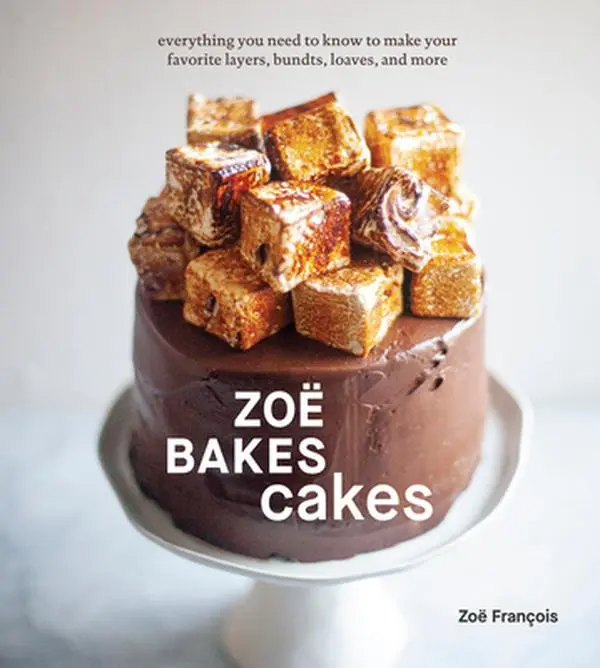 Zoë Bakes Cakes: Everything You Need to Know to Make Your Favorite Layers, Bundts, Loaves, and More [A Baking Book] -- Zoë François, Hardcover